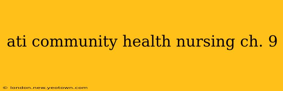 ati community health nursing ch. 9