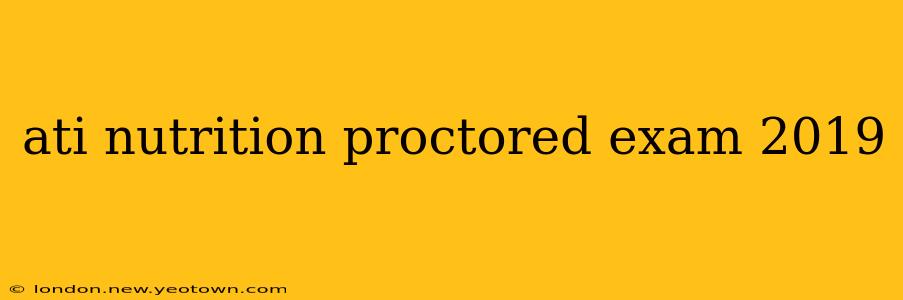 ati nutrition proctored exam 2019