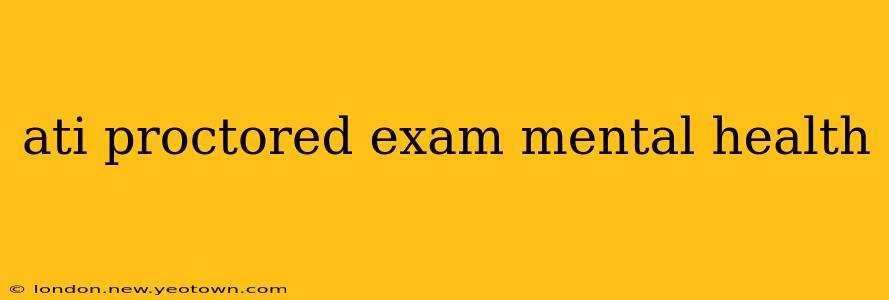 ati proctored exam mental health