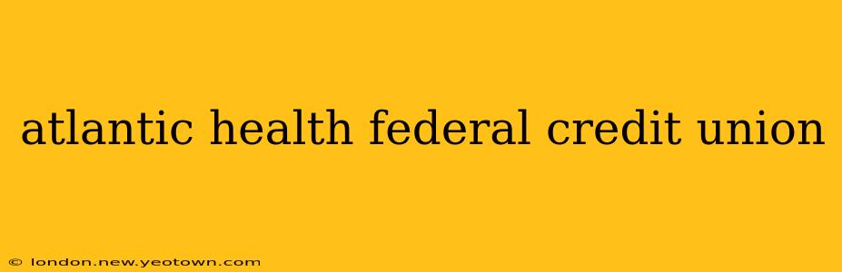 atlantic health federal credit union