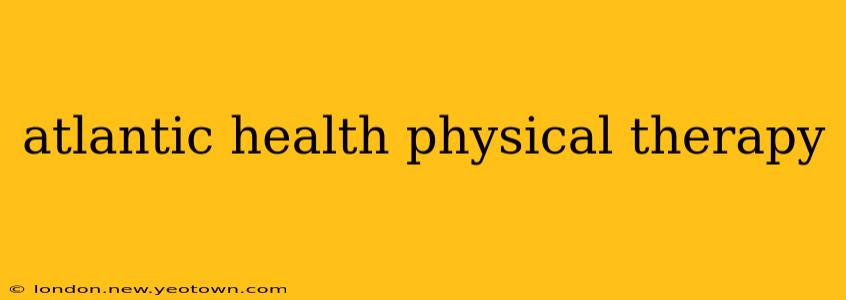 atlantic health physical therapy