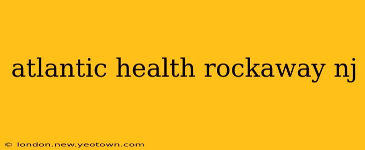 atlantic health rockaway nj