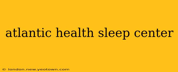 atlantic health sleep center
