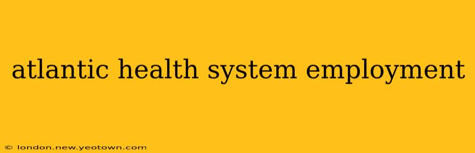 atlantic health system employment