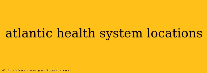 atlantic health system locations