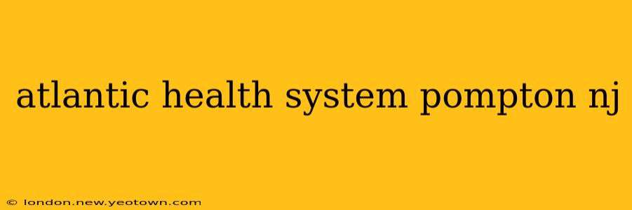 atlantic health system pompton nj