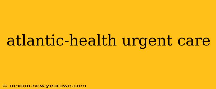 atlantic-health urgent care