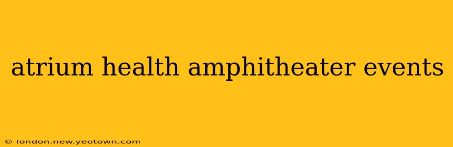 atrium health amphitheater events