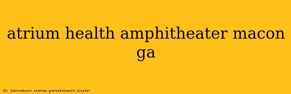 atrium health amphitheater macon ga