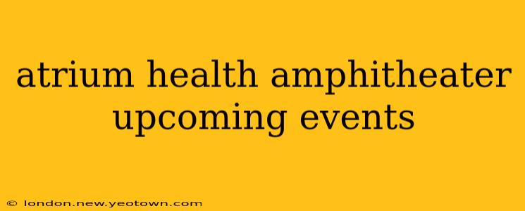 atrium health amphitheater upcoming events
