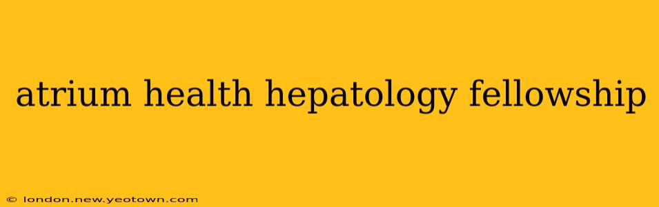atrium health hepatology fellowship