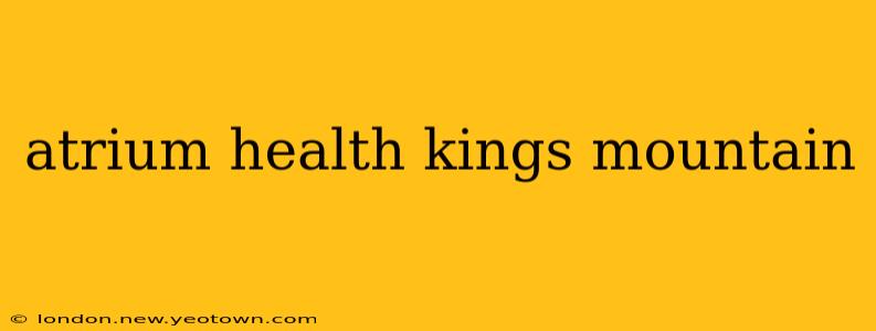 atrium health kings mountain