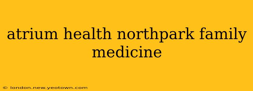 atrium health northpark family medicine