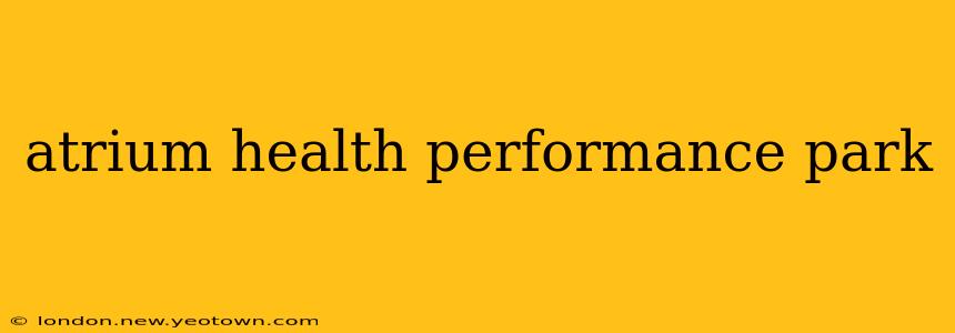 atrium health performance park