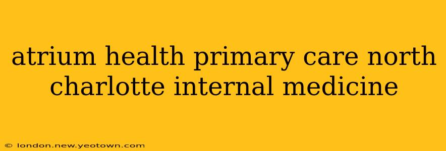 atrium health primary care north charlotte internal medicine