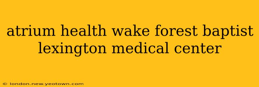 atrium health wake forest baptist lexington medical center