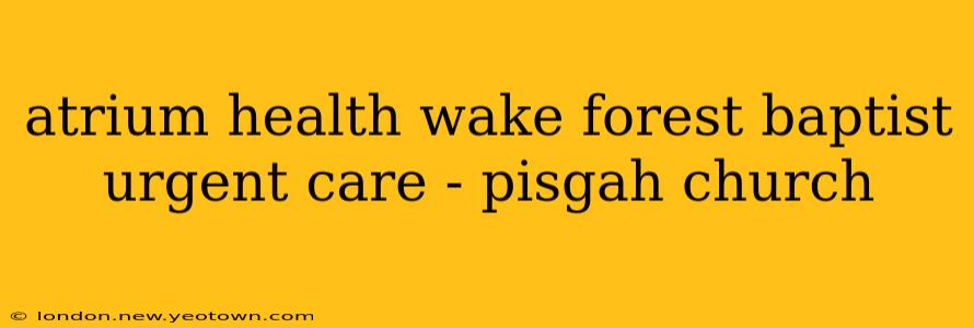 atrium health wake forest baptist urgent care - pisgah church