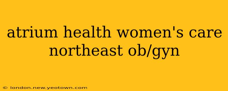 atrium health women's care northeast ob/gyn