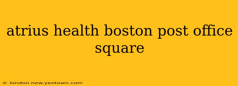 atrius health boston post office square