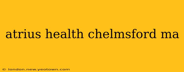 atrius health chelmsford ma