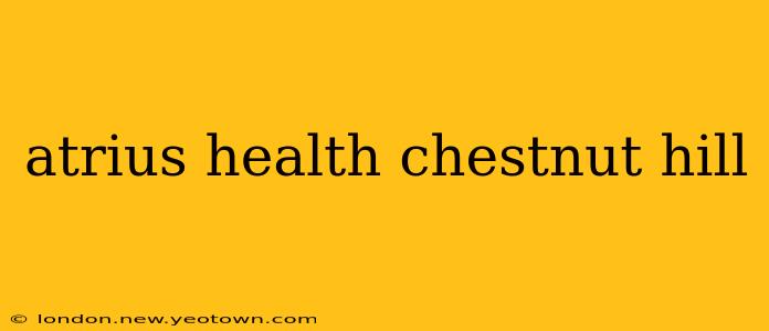 atrius health chestnut hill