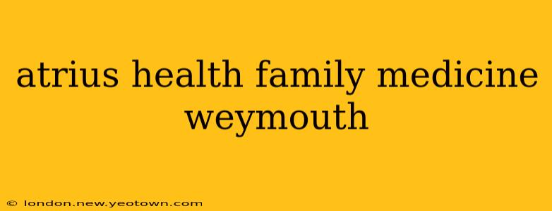atrius health family medicine weymouth
