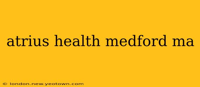 atrius health medford ma
