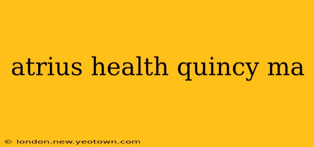 atrius health quincy ma