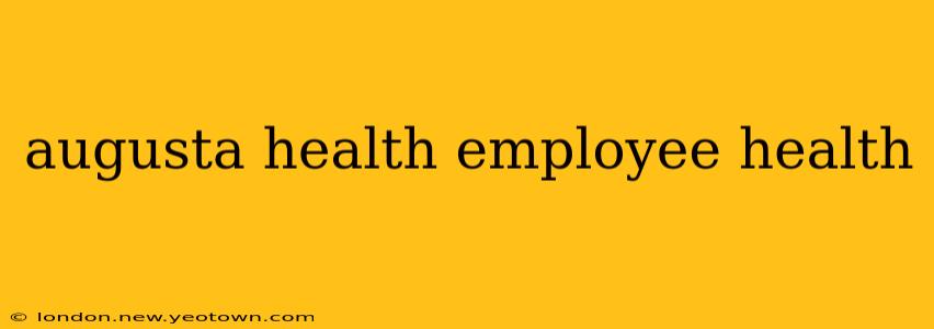 augusta health employee health