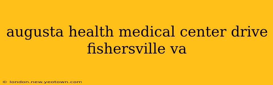 augusta health medical center drive fishersville va
