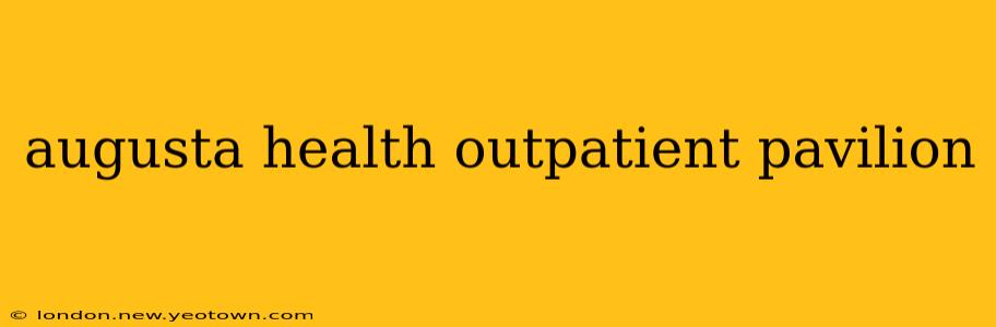 augusta health outpatient pavilion