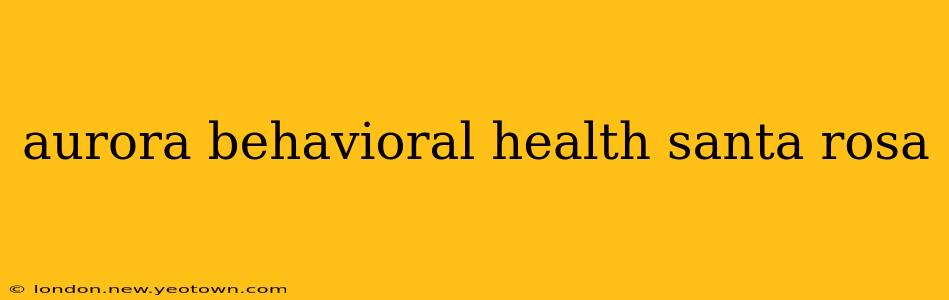 aurora behavioral health santa rosa