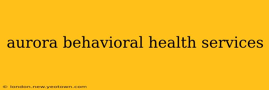 aurora behavioral health services