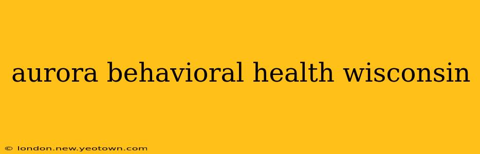 aurora behavioral health wisconsin