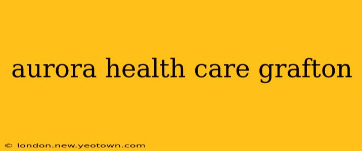 aurora health care grafton