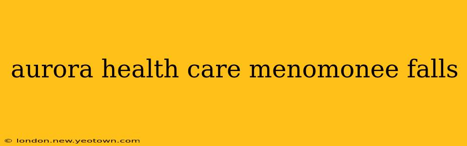 aurora health care menomonee falls