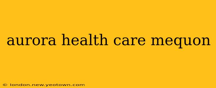 aurora health care mequon