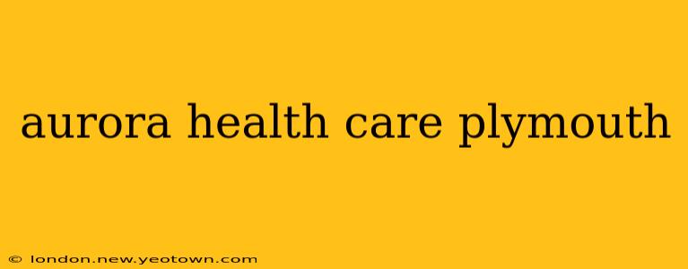 aurora health care plymouth