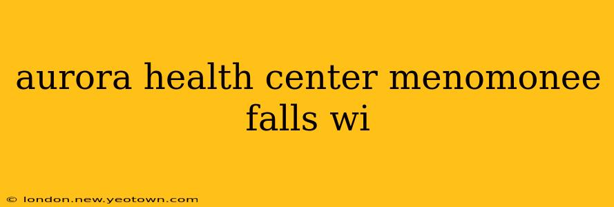 aurora health center menomonee falls wi
