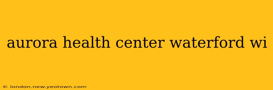 aurora health center waterford wi
