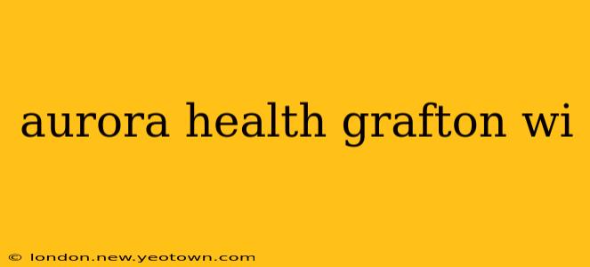 aurora health grafton wi