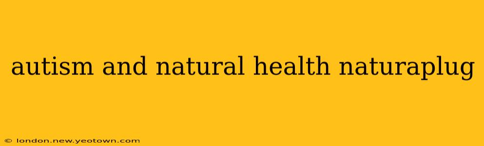 autism and natural health naturaplug