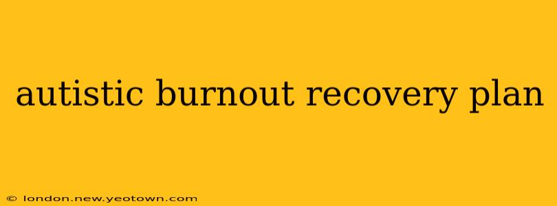 autistic burnout recovery plan