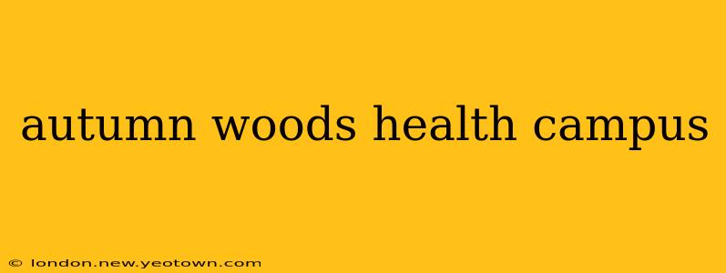 autumn woods health campus