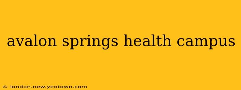avalon springs health campus