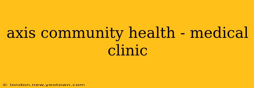 axis community health - medical clinic