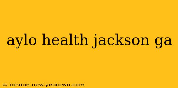 aylo health jackson ga