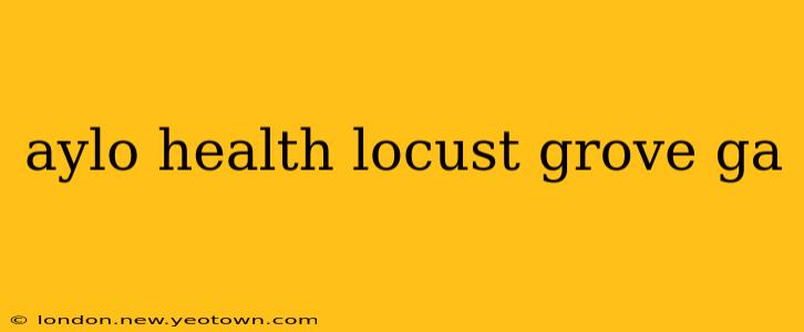 aylo health locust grove ga