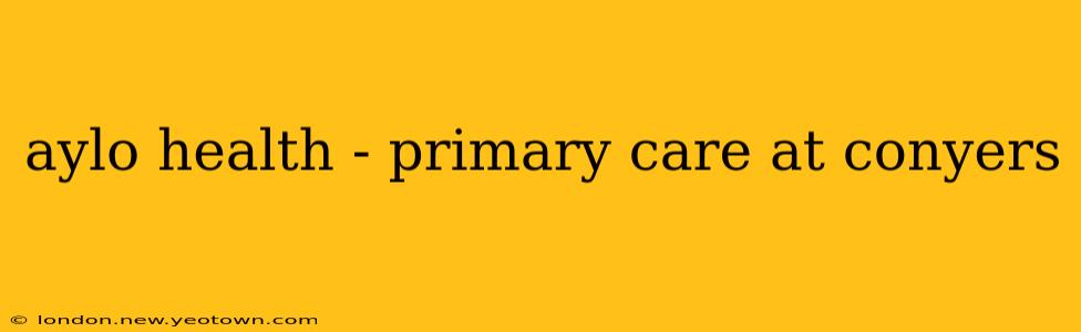 aylo health - primary care at conyers