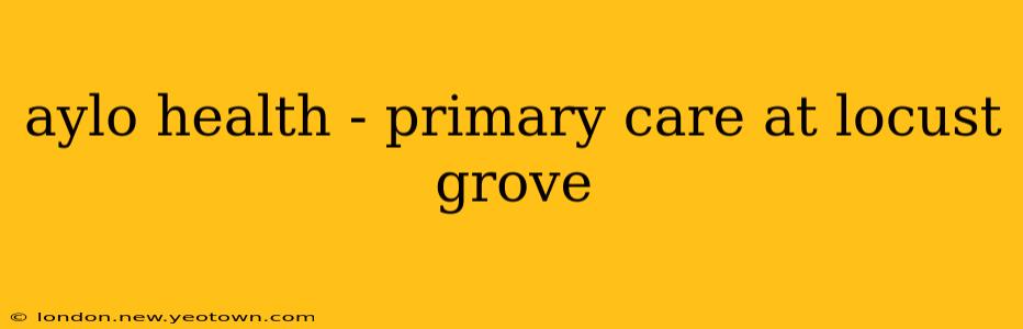 aylo health - primary care at locust grove